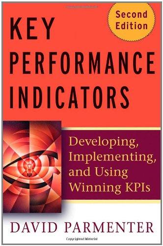 Key Performance Indicators (KPI): Developing, Implementing, and Using Winning KPIs