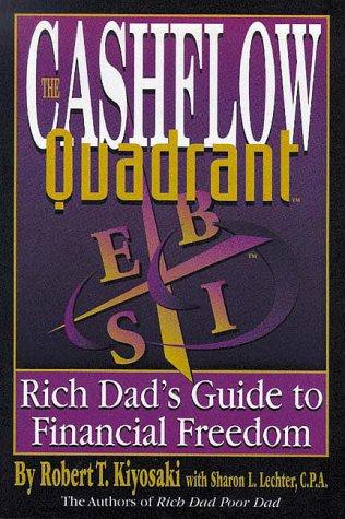 Cash Flow Quadrant: Rich Dad's Guide to Financial Freedom: The Rich Dad's Guide to Financial Freedom