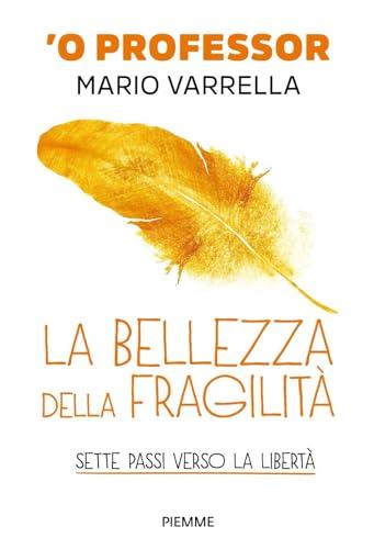 La bellezza della fragilità. Sette passi verso la libertà (Il battello a vapore)