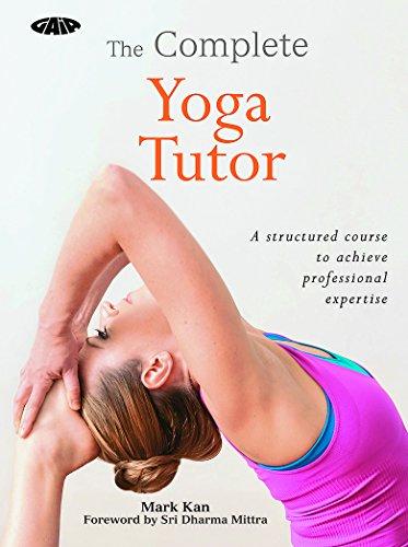 The Complete Yoga Tutor: A structured course to achieve professional expertise (Gaia Tutor)