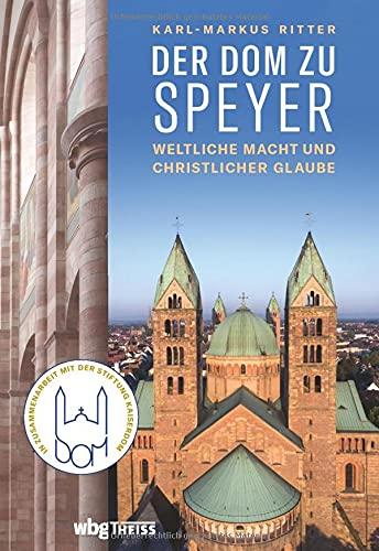 Der Dom zu Speyer: Weltliche Macht und christlicher Glaube