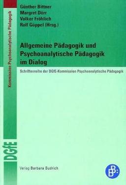 Allgemeine Pädagogik und Psychoanalytische Pädagogik im Dialog