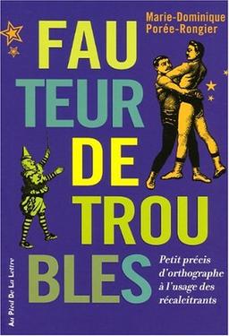 Fauteur de troubles : petit précis d'orthographe à l'usage des récalcitrants