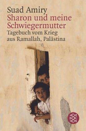 Sharon und meine Schwiegermutter. Tagebuch vom Krieg aus Ramallah, Palästina