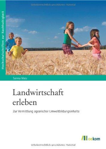 Landwirtschaft erleben: Zur Vermittlung agrarischer Umweltbildungsinhalte