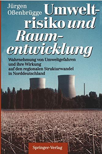 Umweltrisiko und Raumentwicklung: Wahrnehmung von Umweltgefahren und ihre Wirkung auf den regionalen Strukturwandel in Norddeutschland