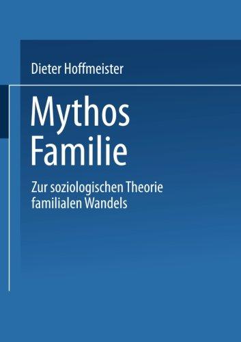 Mythos Familie: Zur Soziologischen Theorie Familialen Wandels (German Edition)