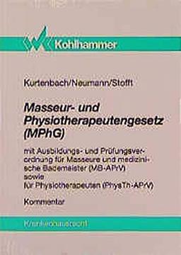 Masseur- und Physiotherapeutengesetz (MPhG): Mit Ausbildungs- und Prüfungsverordnung für Masseure und medizinische Bademeister (MB-APrV) sowie für Physiotherapeuten (PhysTh-APrV) (Krankenhausrecht)