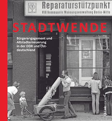 Stadtwende: Bürgerengagement und Altstadterneuerung in der DDR und Ostdeutschland