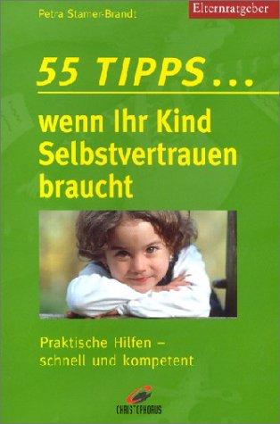 55 Tipps ... wenn Ihr Kind Selbstvertrauen braucht