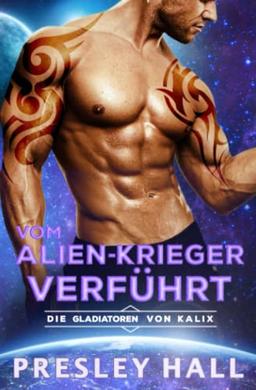 Vom Alien-Krieger Verführt (Die Gladiatoren von Kalix, Band 10)