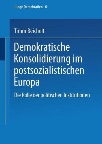 Demokratische Konsolidierung im postsozialistischen Europa: Die Rolle Der Politischen Institutionen (Junge Demokratien) (German Edition)