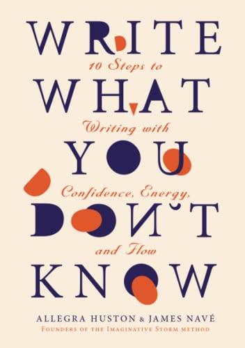 Write What You Don't Know: 10 Steps to Writing with Confidence, Energy, and Flow