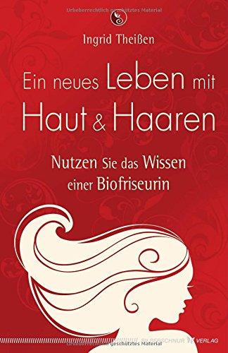 Ein neues Leben mit Haut und Haaren: Nutzen Sie das Wissen einer Biofriseurin