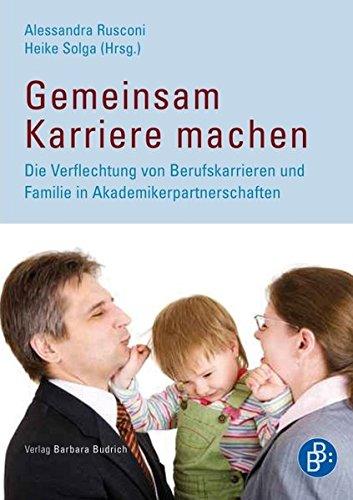 Gemeinsam Karriere machen: Die Verflechtung von Berufskarrieren und Familie in Akademikerpartnerschaften