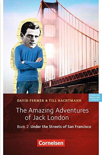 Cornelsen English Library - Fiction: 6. Schuljahr, Stufe 2 - The Amazing Adventures of Jack London, Book 2: Under the Streets of San Francisco: Lektüre