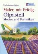 Malen mit Erfolg. Ölpastell. Motive und Techniken