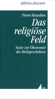 Das religiöse Feld. Texte zur Ökonomie des Heilsgeschehens