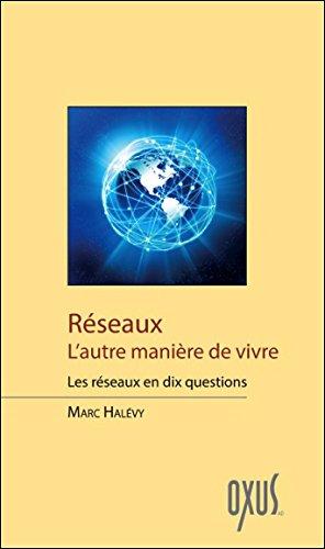 Réseaux : l'autre manière de vivre : les réseaux en dix questions