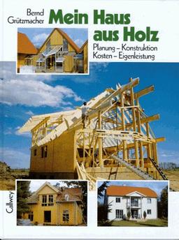 Mein Haus aus Holz. Planung - Konstruktion - Kosten - Eigenleistung