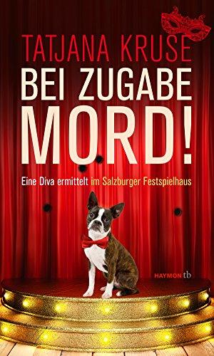 Bei Zugabe Mord!: Eine Diva ermittelt im Salzburger Festspielhaus. Kriminalroman