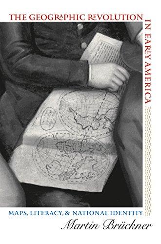 The Geographic Revolution in Early America: Maps, Literacy, and National Identity: Maps, Literacy, and National Identity (Published by the Omohundro Institute of Early American Histo)