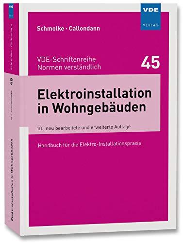 Elektroinstallation in Wohngebäuden: Handbuch für die Elekro-Installationspraxis (VDE-Schriftenreihe – Normen verständlich Bd.45)