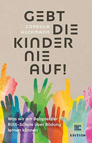 Gebt die Kinder nie auf: Was wir am Beispiel der Rütli-Schule über Bildung lernen können