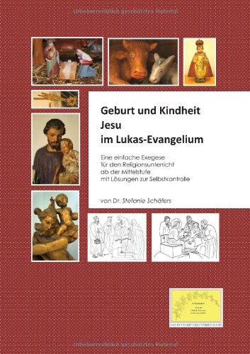 Geburt und Kindheit Jesu im Lukas-Evangelium: Eine einfache Exegese für den Religionsunterricht ab der Mittelstufe mit Lösungen zur Selbstkontrolle