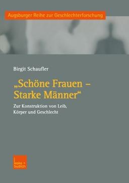 'Schöne Frauen - Starke Männer'. Zur Konstruktion von Leib, Körper und Geschlecht