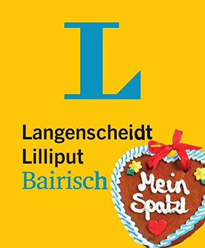 Langenscheidt Lilliput Bairisch: Bairisch-Deutsch/Deutsch-Bairisch (Langenscheidt Dialekt-Lilliputs)