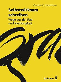 Selbstwirksam schreiben: Wege aus der Rat- und Rastlosigkeit (Fachbücher für jede:n)