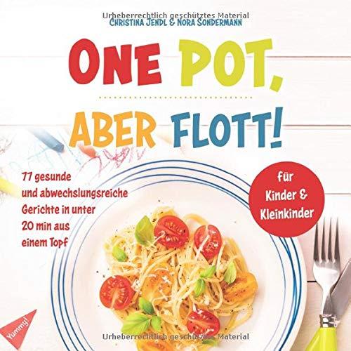 One Pot, aber flott!: 77 gesunde und abwechslungsreiche Gerichte in unter 20 min aus einem Topf für Kinder & Kleinkinder