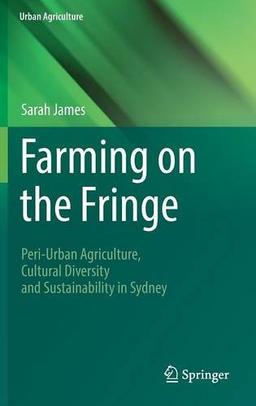 Farming on the Fringe: Peri-Urban Agriculture, Cultural Diversity and Sustainability in Sydney