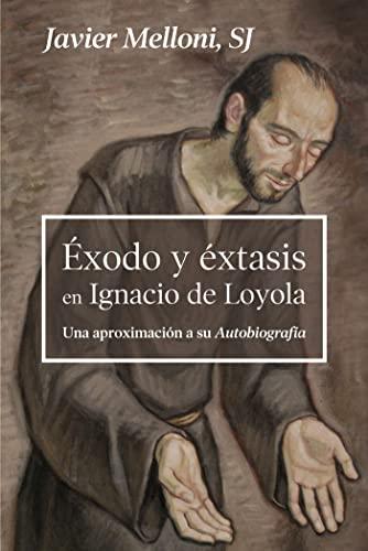 Éxodo y éxtasis en Ignacio de Loyola: Una aproximación a su Autobiografía (Servidores y Testigos, Band 166)