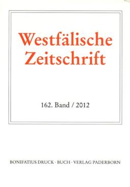 Westfälische Zeitschrift 162. Band 2012: Zeitschrift für vaterländische Geschichte und Altertumskunde