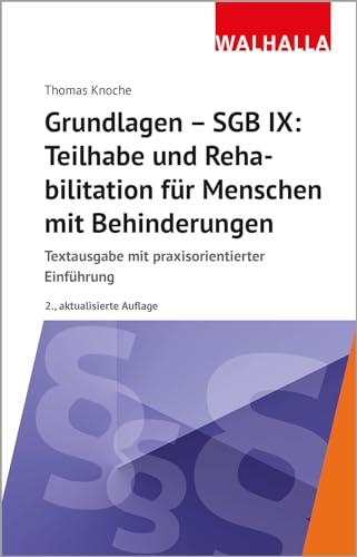 Grundlagen - SGB IX: Rehabilitation und Teilhabe von Menschen mit Behinderungen: Textausgabe mit praxisorientierter Einführung