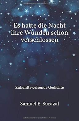 Es hatte die Nacht ihre Wunden schon verschlossen: Zukunftsweisende Gedichte (Poesie des Lebens, Band 4)