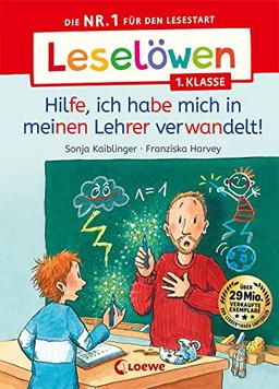 Leselöwen 1. Klasse - Hilfe, ich habe mich in meinen Lehrer verwandelt!: Die Nr. 1 für den Lesestart - Mit Leselernschrift ABeZeh - Erstlesebuch für Kinder ab 6 Jahren