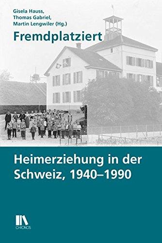 Fremdplatziert: Heimerziehung in der Schweiz, 1940–1990