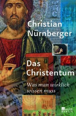 Das Christentum: Was man wirklich wissen muss