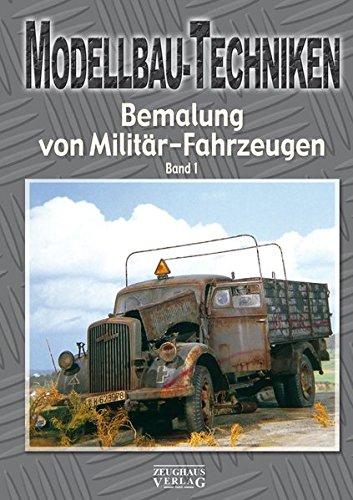 Modellbau-Techniken Bemalung von Militär-Fahrzeugen: Band 1