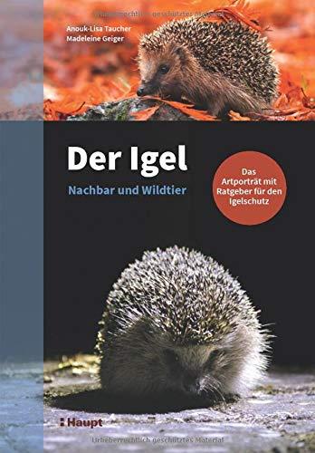 Der Igel – Nachbar und Wildtier: Das Artporträt mit Ratgeber für den Igelschutz