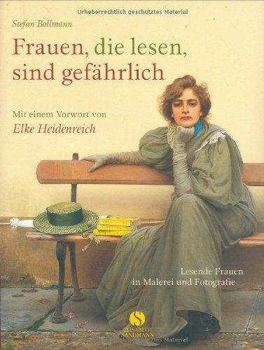 Frauen, die lesen, sind gefährlich. Lesende Frauen in Malerei und Fotografie