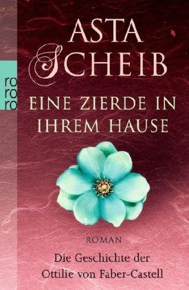 Eine Zierde in ihrem Hause: Die Geschichte der Ottilie von Faber-Castell