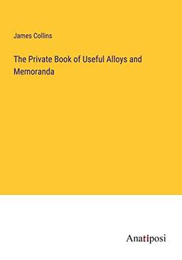 The Private Book of Useful Alloys and Memoranda