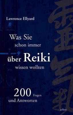 Reiki: Was Sie schon immer über Reiki wissen wollten - 200 Fragen und Antworten