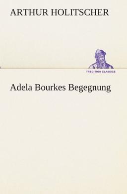 Adela Bourkes Begegnung (TREDITION CLASSICS)