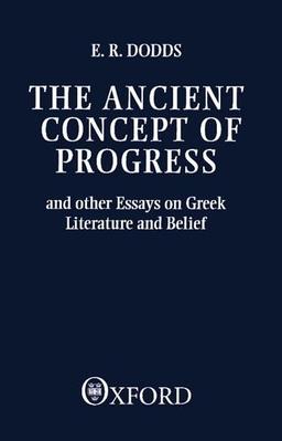 The Ancient Concept of Progress and Other Essays on Greek Literature and Belief (Clarendon Paperbacks)