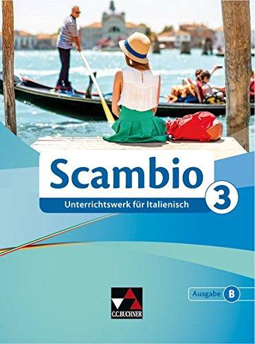 Scambio B / Unterrichtswerk für Italienisch in drei Bänden: Scambio B / Scambio B 3: Unterrichtswerk für Italienisch in drei Bänden